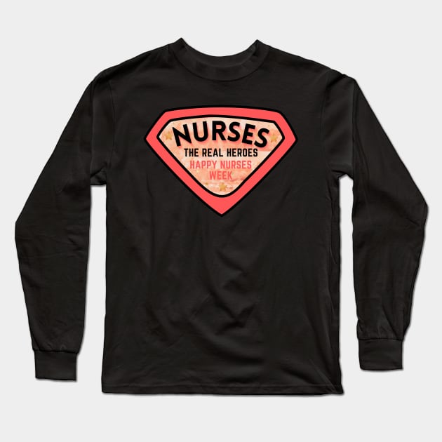 Nurses - The Real Heroes Happy Nurses Week Long Sleeve T-Shirt by WeStarDust